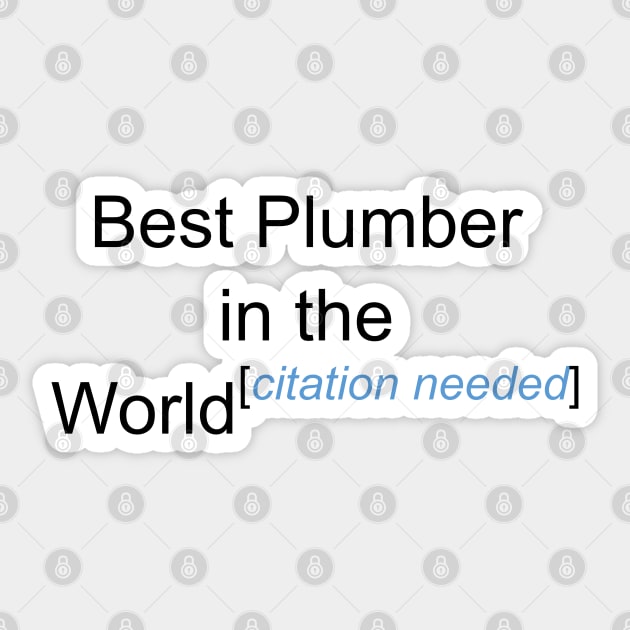 Best Plumber in the World - Citation Needed! Sticker by lyricalshirts
